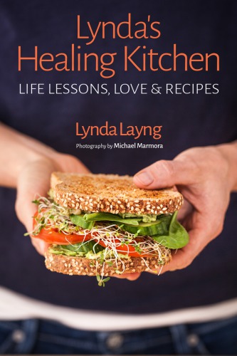Lynda’s Healing Kitchen: Life Lessons, Love and Recipes