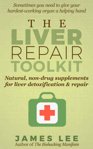 The Liver Repair Toolkit: Natural, non-drug supplements for liver detoxification & repair
