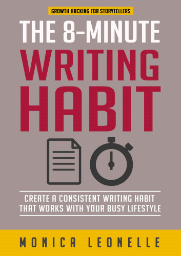 The 8-Minute Writing Habit: Create a Consistent Writing Habit That Works With Your Busy Lifestyle
