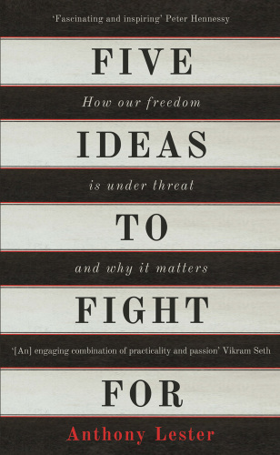 FIVE IDEAS TO FIGHT FOR : how our freedom is under threat and why it matters