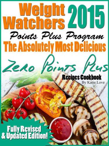 Points Plus Program The Absolutely Most Delicious Zero Points Recipes Cookbook