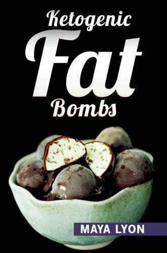 Ketogenic Diet: Fat Bombs: 40 Decadent Low Carb, High Fat Dessert and Sweet Snack Recipes for Rapid Weight Loss (Beginners Ketogenic Desserts Cookbook)