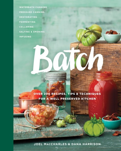 Batch : over 200 recipes, tips and techniques for a well-preserved kitchen