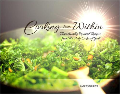 Cooking from within : telepathically received recipes from the holy order of yodh