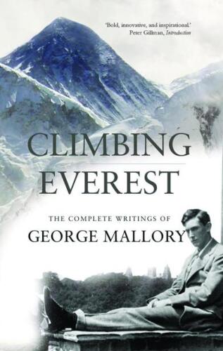 Climbing Everest : the complete writings of George Leigh Mallory