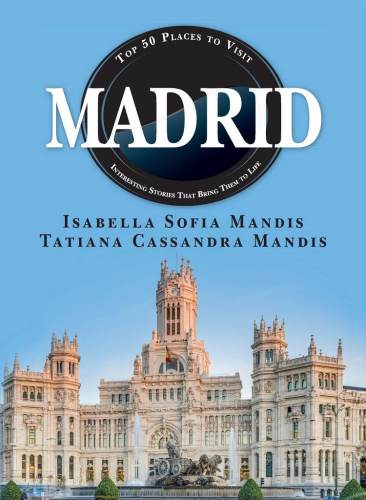 Madrid : top 50 places to visit : interesting stories that bring them to life