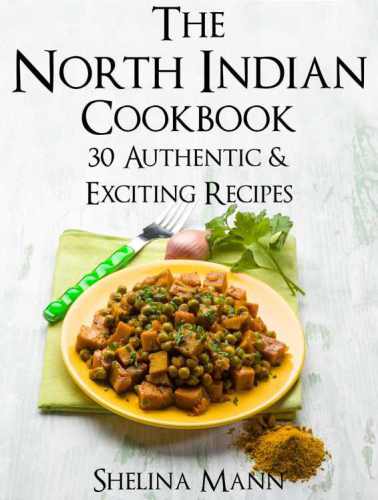 The North Indian Cookbook: 30 Authentic & Exciting Recipes