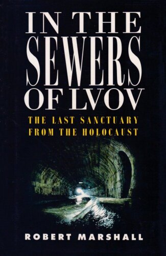 In the sewers of Lvov : the last sanctuary from the Holocaust