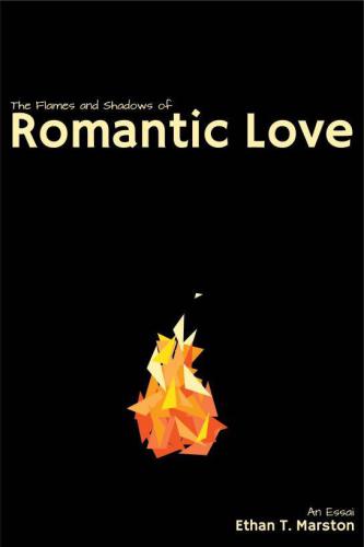 The flames and shadows of romantic love an essai