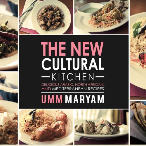 The New Cultural Kitchen: Delicious Arabic, North American, and Mediterranean Recipes