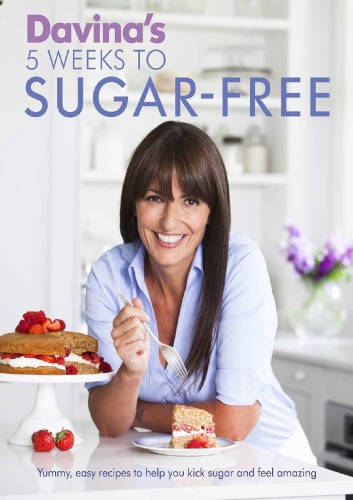 Weeks to Sugar-Free: Yummy, easy recipes to help you kick sugar and feel amazing