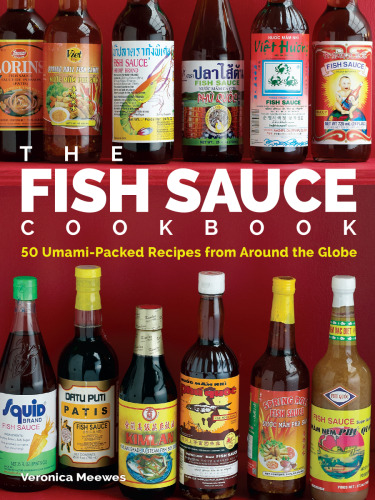 The fish sauce cookbook : 50 umami-packed recipes from around the globe