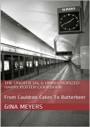The Unofficial & Unauthorized Harry Potter Cookbook: From Cauldron Cakes To Butterbeer