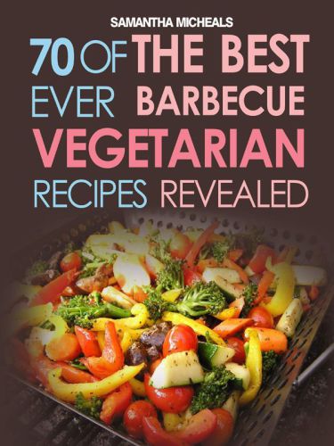 BBQ Recipe Book: 70 Of The Best Ever Healthy Barbecue Recipes...Revealed!