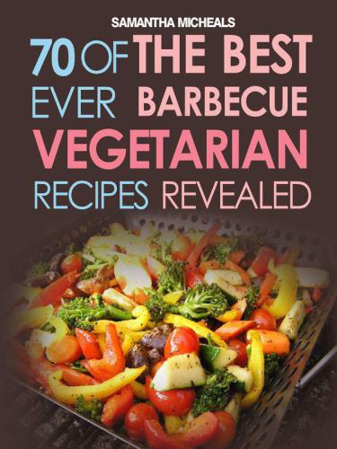 BBQ Recipe Book: 70 Of The Best Ever Healthy Barbecue Recipes...Revealed!