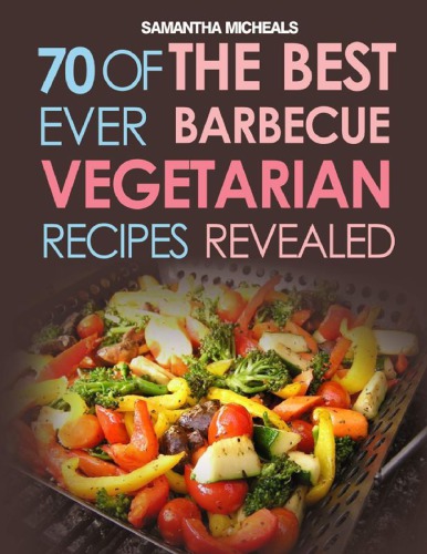 BBQ Recipe Book: 70 Of The Best Ever Healthy Barbecue Recipes...Revealed!