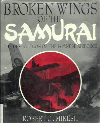 Broken Wings of the Samurai: The Destruction of the Japanese Airforce