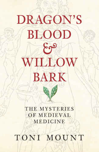Dragon's blood & willow bark : the mysteries of medieval medicine