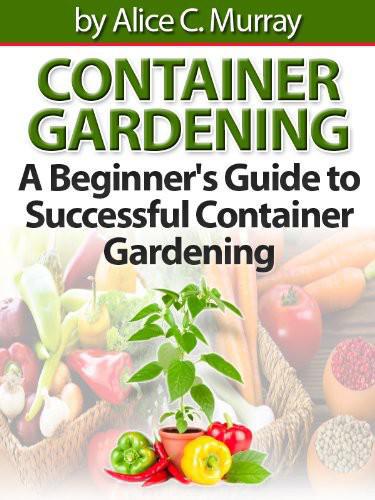 Container Gardening: A Beginner's Guide to Successful Container Gardening