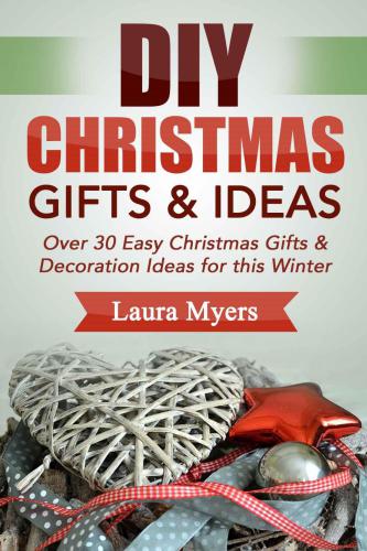 DIY Christmas Gift & Ideas: Over 30 Easy Christmas Gifts & Decoration Ideas for this Winter