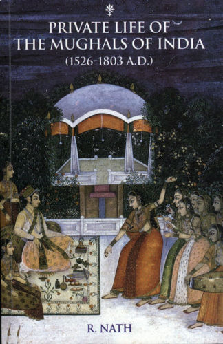 Private life of the Mughals of India, 1526-1803 A.D
