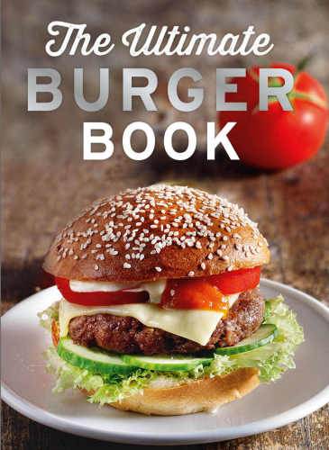 The Ultimate Burger Book With meat and vegetarian burgers
