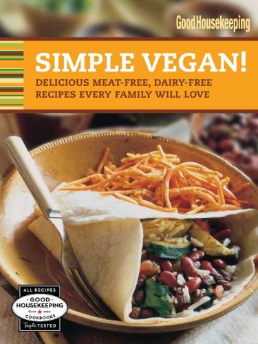 Good Housekeeping Simple Vegan! : Delicious Meat-Free, Dairy-Free Recipes Every Family Will Love