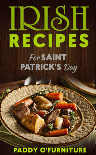 IRISH RECIPES FOR ST. PATRICK'S DAY: The Best of Irish Cooking, Drinks and Jokes For St. Patrick's Day