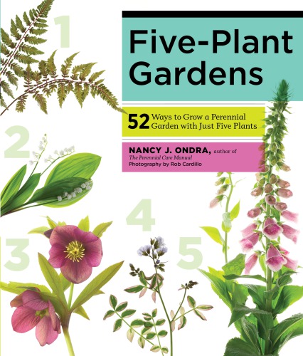 Five-plant gardens : 52 ways to grow a perennial garden with just five plants