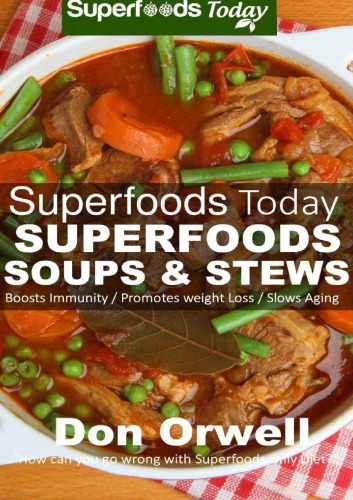Superfoods Soups & Stews: Over 70: Quick & Easy Gluten Free Low Cholesterol Whole Foods Soups & Stews Recipes full of Antioxidants & Phytochemicals for... & Energy Boost