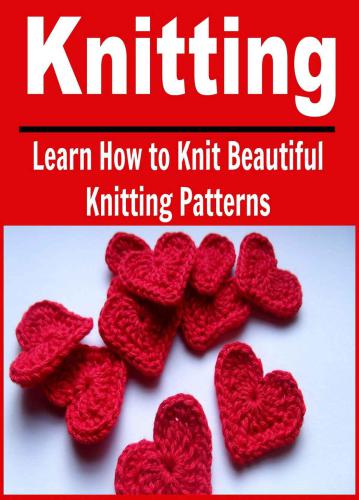 Knitting: Learn How to Knit Beautiful Knitting Patterns