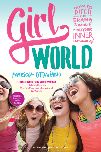Girl World : How to Ditch the Drama and Find Your Inner Amazing