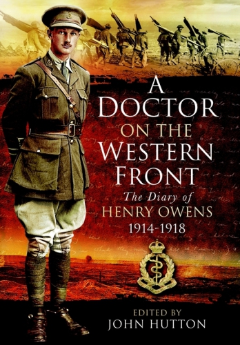 A Doctor on the Western Front: The Diary of Henry Owens, 1914–918