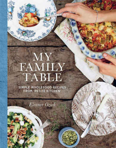 My Family Table: Simple wholefood recipes from Petite Kitchen