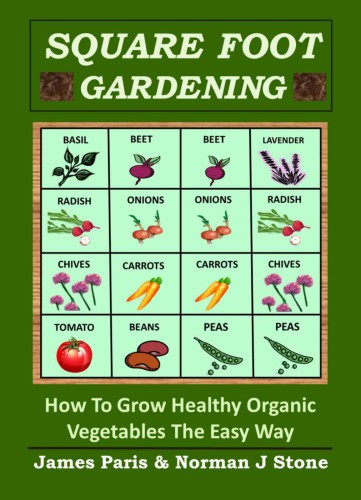 Square Foot Gardening: How To Grow Healthy Organic Vegetables The Easy Way: Including Companion Planting & Intensive Vegetable Growing Methods