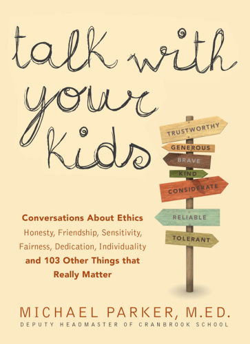 Talk With Your Kids: Conversations About Ethics -- Honesty, Friendship, Sensitivity, Fairness, Dedication, Individuality -- and 103 Other Things That Really Matter