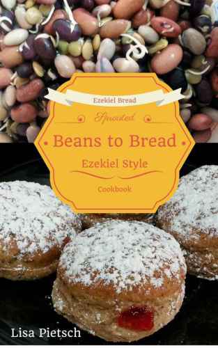 Beans to Bread: Ezekiel Style Bread Cookbook