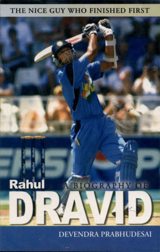The nice guy who finished first : a biography of Rahul Dravid