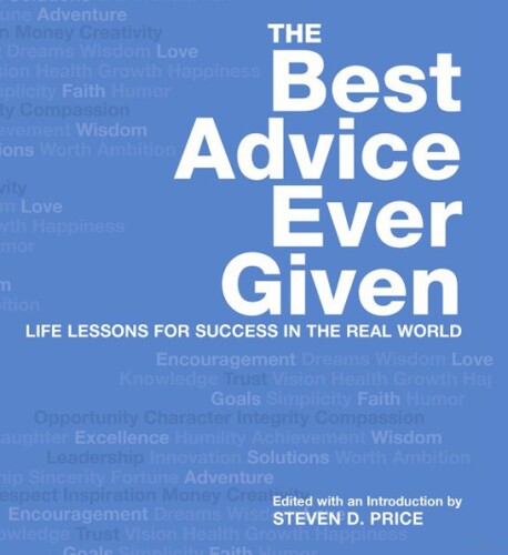 The best advice ever given : life lessons for success in the real world
