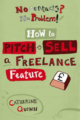 No Contacts? No Problem! How To Pitch And Sell A Freelance Feature