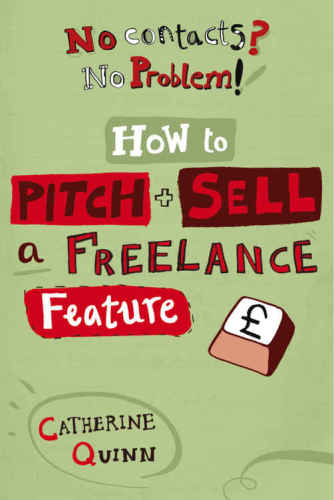 No Contacts? No Problem! : Start earning as a freelance journalist in four weeks!