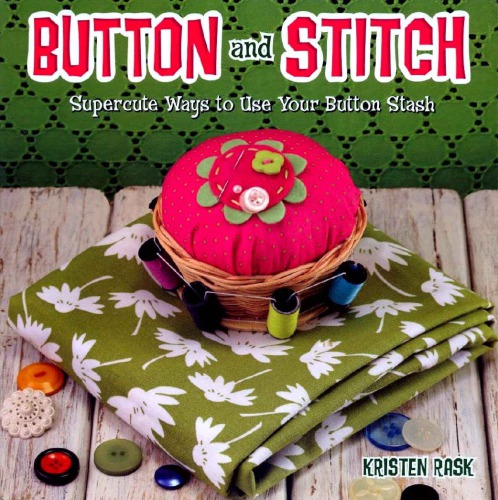 Button and Stitch: Supercute Ways to Use Your Button Stash