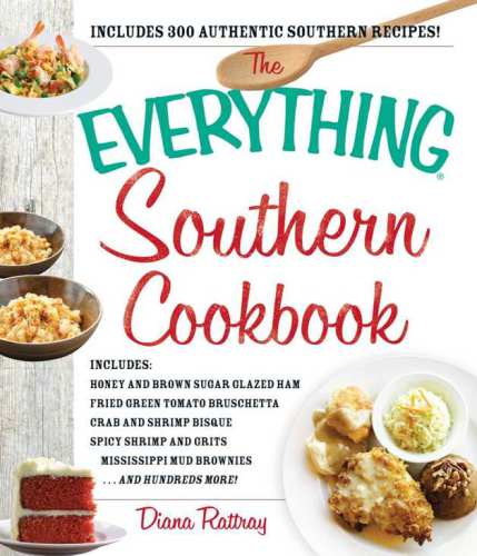 The Everything Southern Cookbook: Includes Honey and Brown Sugar Glazed Ham, Fried Green Tomato Bruschetta, Crab and Shrimp Bisque, Spicy Shrimp and Grits, ... Brownies...and Hundreds More!