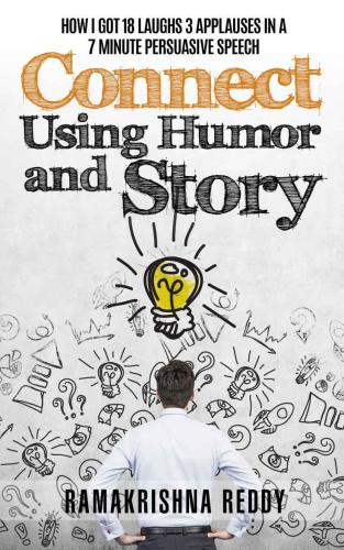 Connect Using Humor and Story: How I Got 18 Laughs 3 Applauses in a 7 Minute Persuasive Speech