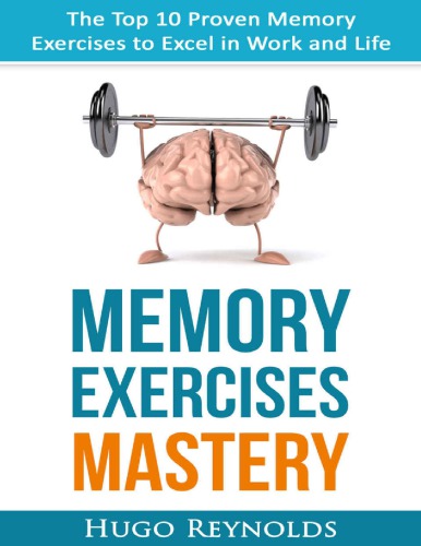Memory Exercises Mastery: The Top 10 Proven Memory Exercises to Excel in Work and Life