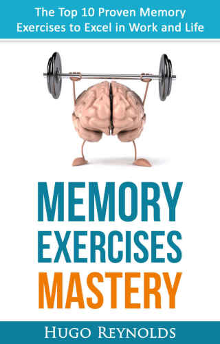 Memory Exercises Mastery: The Top 10 Proven Memory Exercises to Excel in Work and Life