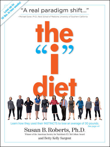 The 'I' Diet: Use Your Instincts to Lose Weight--and Keep It Off--Without Feeling Hungry