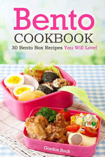 Bento cookbook : 30 bento box recipes you will love!