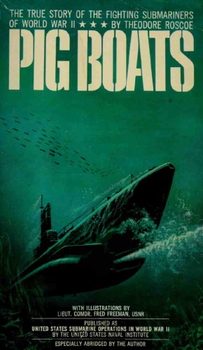 Pig Boats: The True Story of the Fighting Submarines of World War II