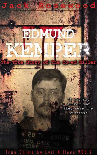 Edmund Kemper: The True Story of The Co-ed Killer: Historical Serial Killers and Murderers